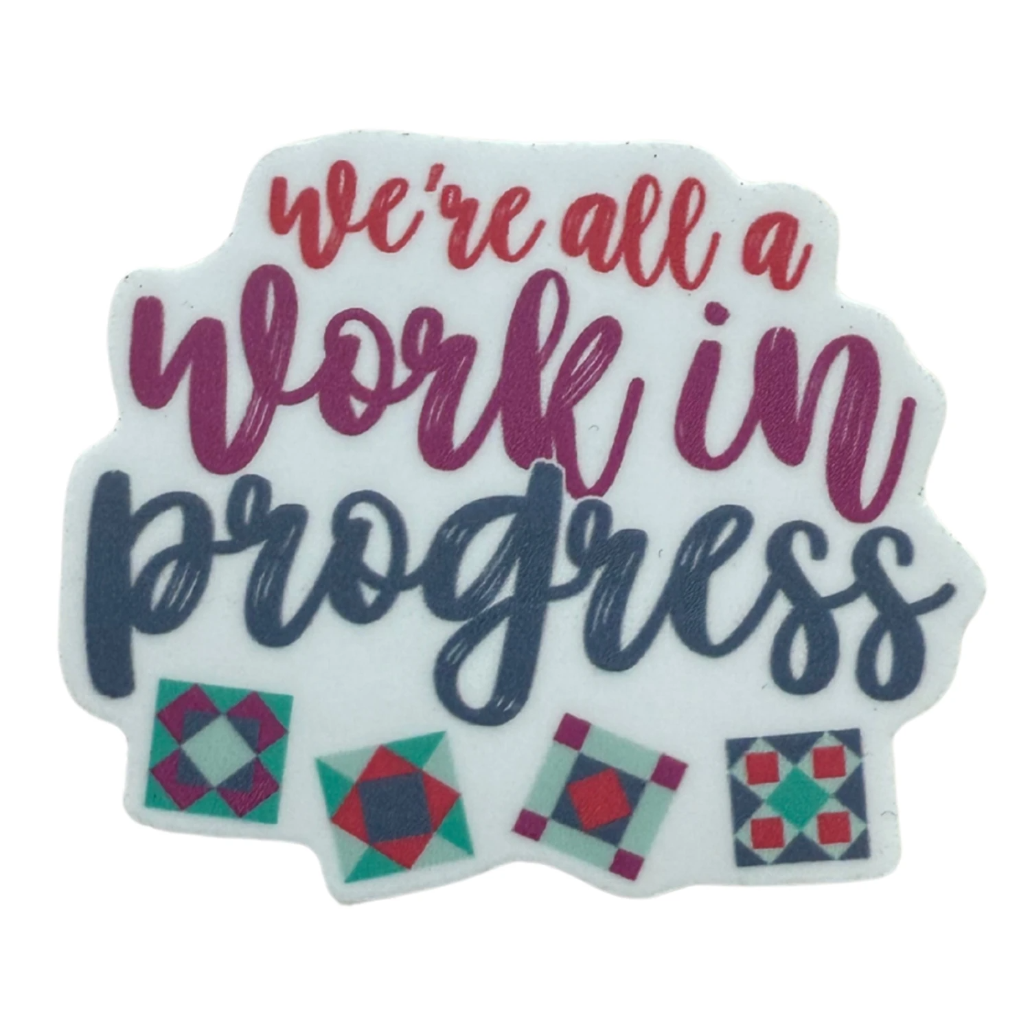 We're All a Work in Progress Sticker