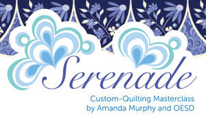Serenade - A Custom Quilting Masterclass with Amanda Murphy and OESD Learning Center PREORDER