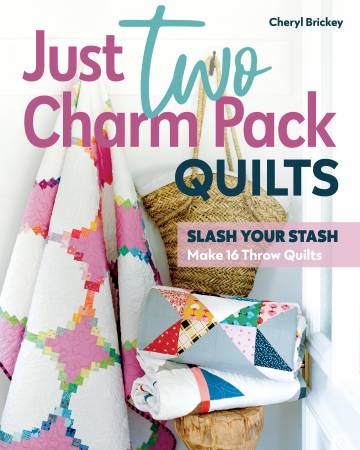 Just Two Charm Pack Quilts Slash Your Stash; Make 16 Throw Quilts