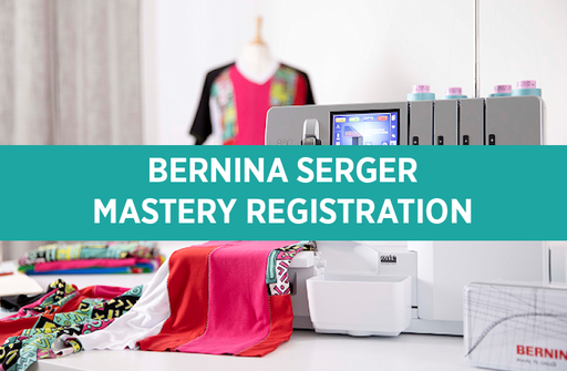 Bernina Serger Mastery Class Registration (Purchased your machine elsewhere)